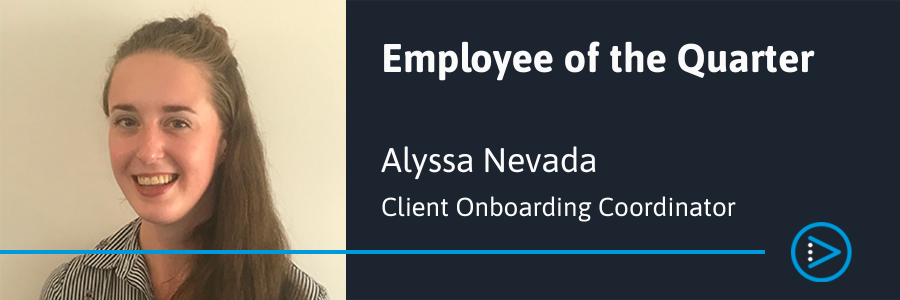 Congratulations to our Employee of the Quarter - Alyssa Nevada, Client Onboarding Coordinator
